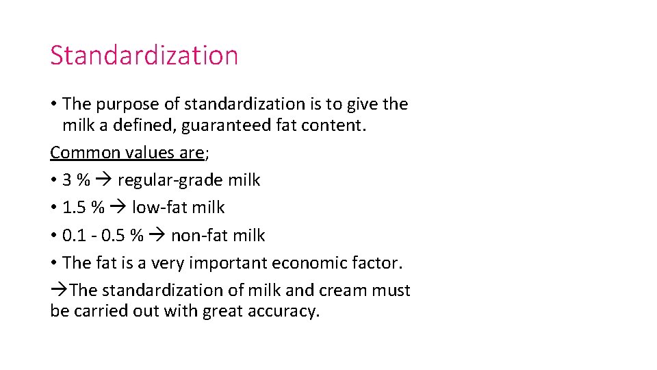 Standardization • The purpose of standardization is to give the milk a defined, guaranteed