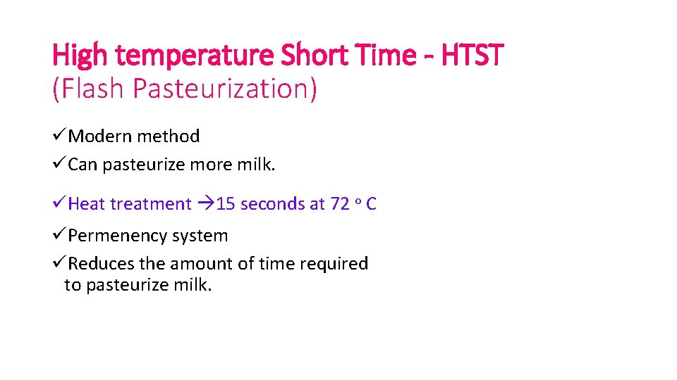 High temperature Short Time - HTST (Flash Pasteurization) üModern method üCan pasteurize more milk.