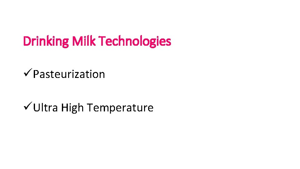 Drinking Milk Technologies üPasteurization üUltra High Temperature 