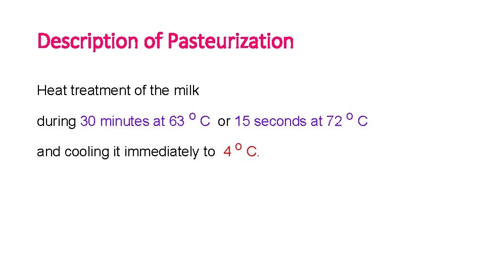 Description of Pasteurization Heat treatment of the milk during 30 minutes at 63 o