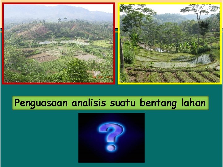 Penguasaan analisis suatu bentang lahan 