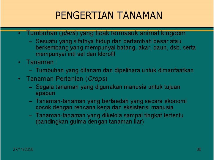 PENGERTIAN TANAMAN • Tumbuhan (plant) yang tidak termasuk animal kingdom – Sesuatu yang sifatnya