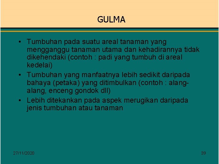 GULMA • Tumbuhan pada suatu areal tanaman yang mengganggu tanaman utama dan kehadirannya tidak