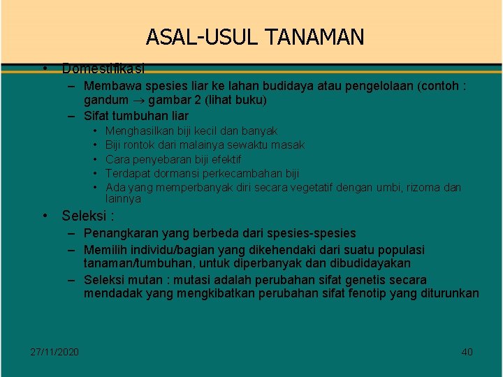 ASAL-USUL TANAMAN • Domestifikasi – Membawa spesies liar ke lahan budidaya atau pengelolaan (contoh