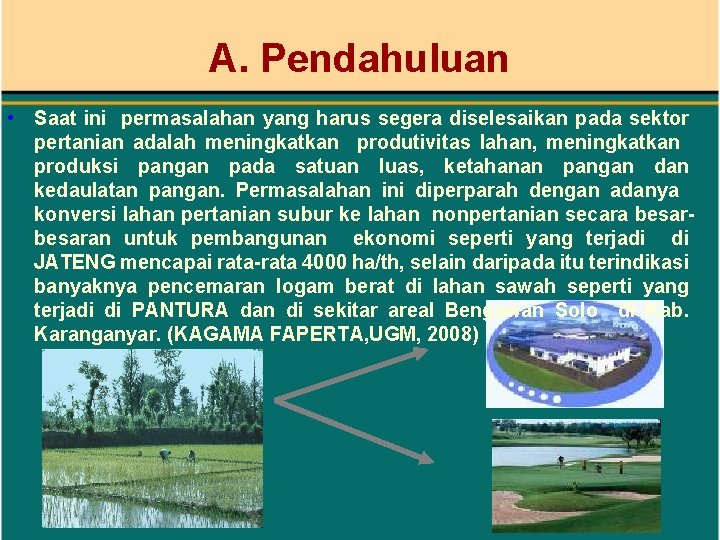 A. Pendahuluan • Saat ini permasalahan yang harus segera diselesaikan pada sektor pertanian adalah