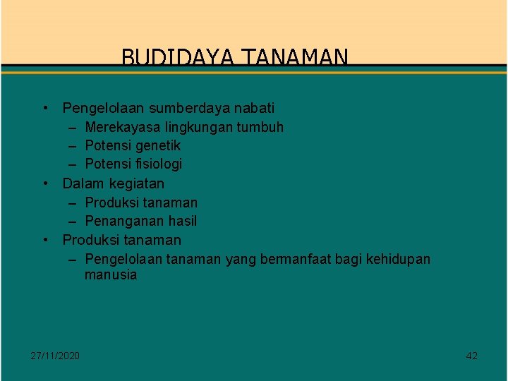 BUDIDAYA TANAMAN • Pengelolaan sumberdaya nabati – Merekayasa lingkungan tumbuh – Potensi genetik –