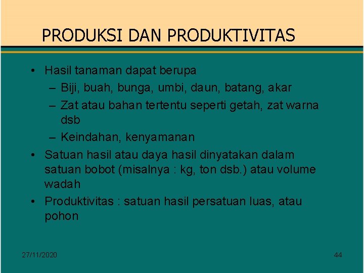 PRODUKSI DAN PRODUKTIVITAS • Hasil tanaman dapat berupa – Biji, buah, bunga, umbi, daun,