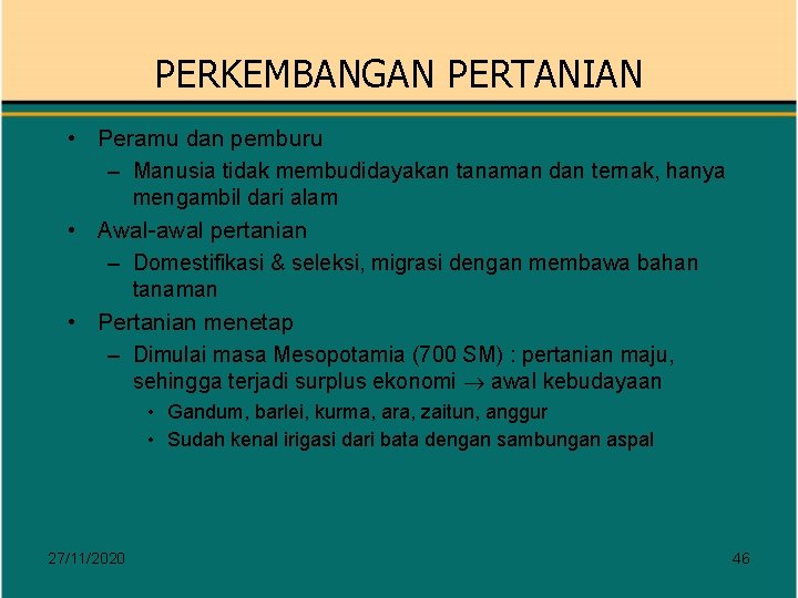 PERKEMBANGAN PERTANIAN • Peramu dan pemburu – Manusia tidak membudidayakan tanaman dan ternak, hanya