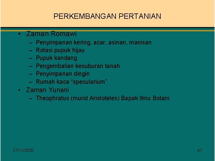 PERKEMBANGAN PERTANIAN • Zaman Romawi – – – Penyimpanan kering, acar, asinan, manisan Rotasi