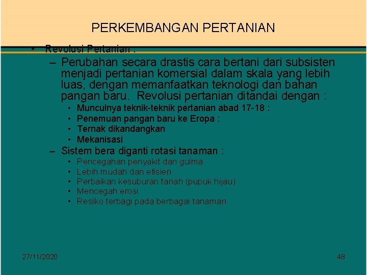 PERKEMBANGAN PERTANIAN • Revolusi Pertanian : – Perubahan secara drastis cara bertani dari subsisten