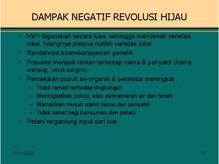 DAMPAK NEGATIF REVOLUSI HIJAU • HVY digunakan secara luas, sehingga mendesak varietas lokal, hilangnya