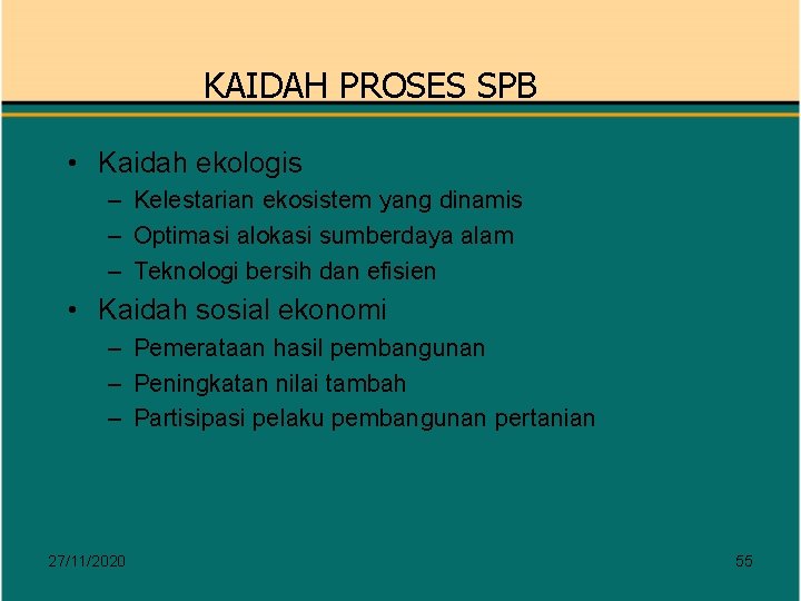 KAIDAH PROSES SPB • Kaidah ekologis – Kelestarian ekosistem yang dinamis – Optimasi alokasi