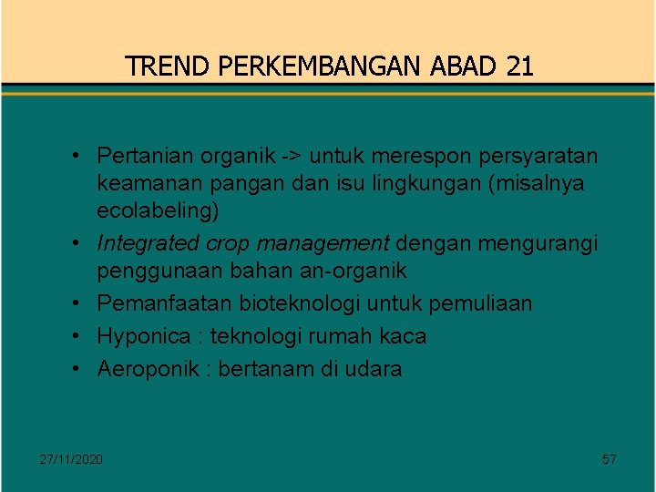 TREND PERKEMBANGAN ABAD 21 • Pertanian organik -> untuk merespon persyaratan keamanan pangan dan