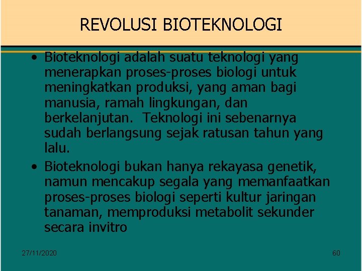 REVOLUSI BIOTEKNOLOGI • Bioteknologi adalah suatu teknologi yang menerapkan proses-proses biologi untuk meningkatkan produksi,