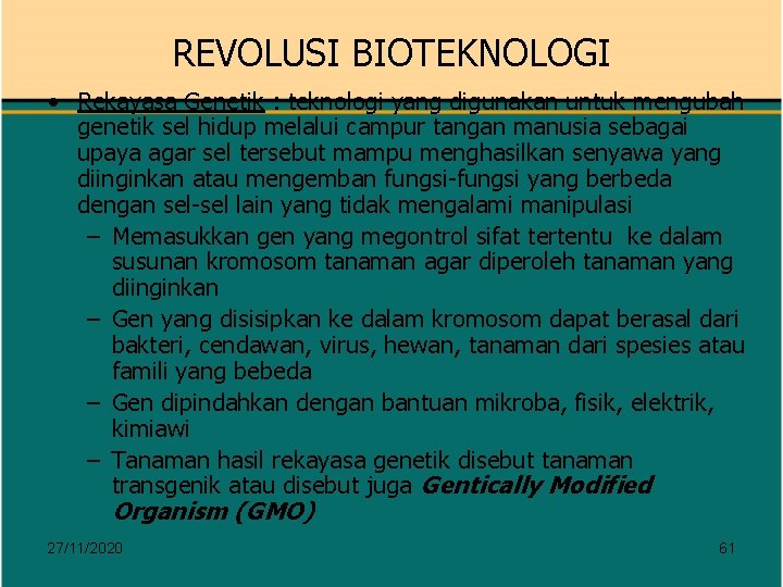 REVOLUSI BIOTEKNOLOGI • Rekayasa Genetik : teknologi yang digunakan untuk mengubah genetik sel hidup