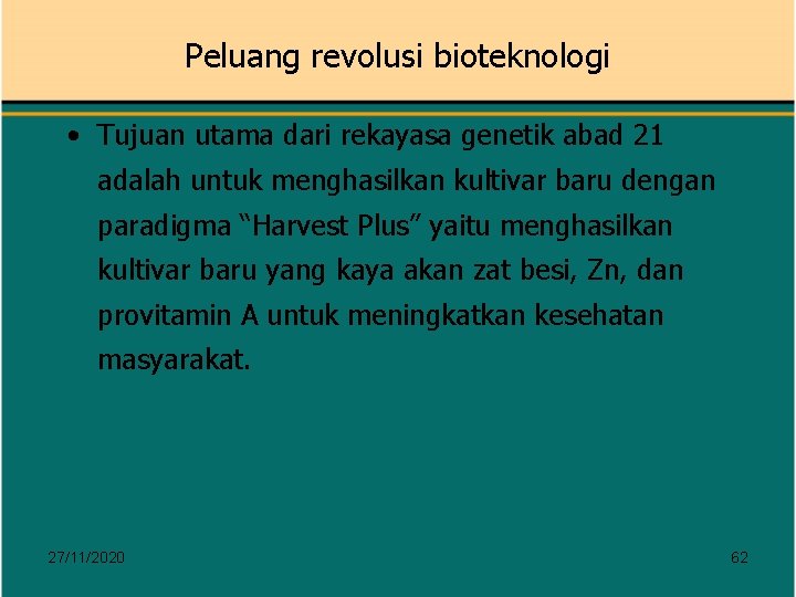 Peluang revolusi bioteknologi • Tujuan utama dari rekayasa genetik abad 21 adalah untuk menghasilkan