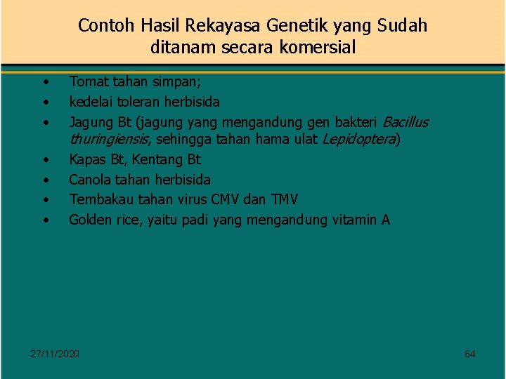 Contoh Hasil Rekayasa Genetik yang Sudah ditanam secara komersial • • Tomat tahan simpan;