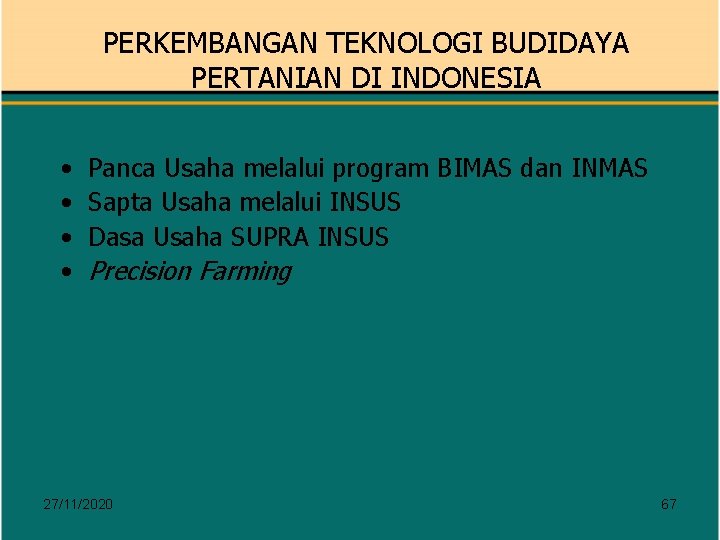 PERKEMBANGAN TEKNOLOGI BUDIDAYA PERTANIAN DI INDONESIA • • Panca Usaha melalui program BIMAS dan