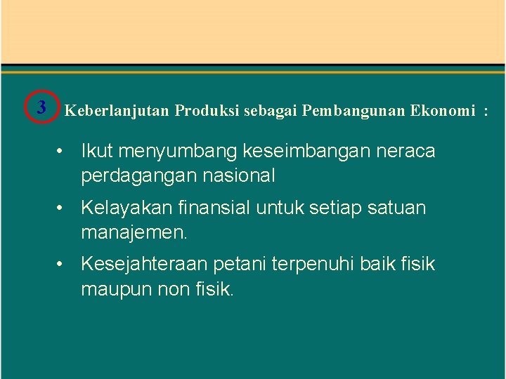 3 Keberlanjutan Produksi sebagai Pembangunan Ekonomi : • Ikut menyumbang keseimbangan neraca perdagangan nasional