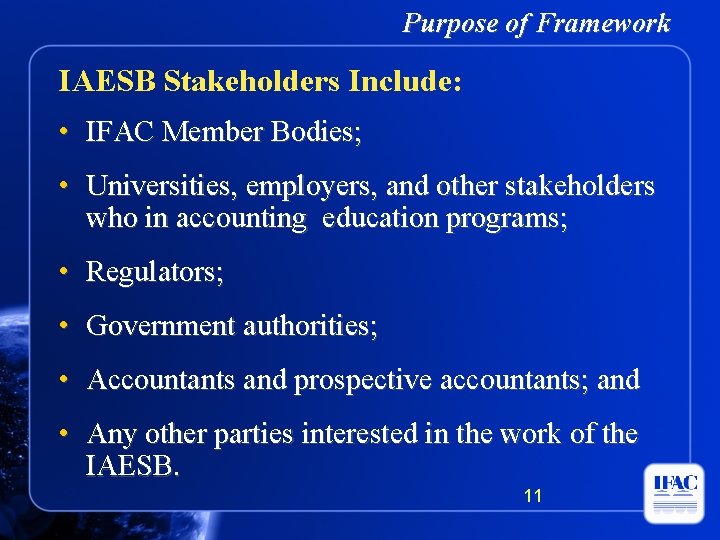 Purpose of Framework IAESB Stakeholders Include: • IFAC Member Bodies; • Universities, employers, and