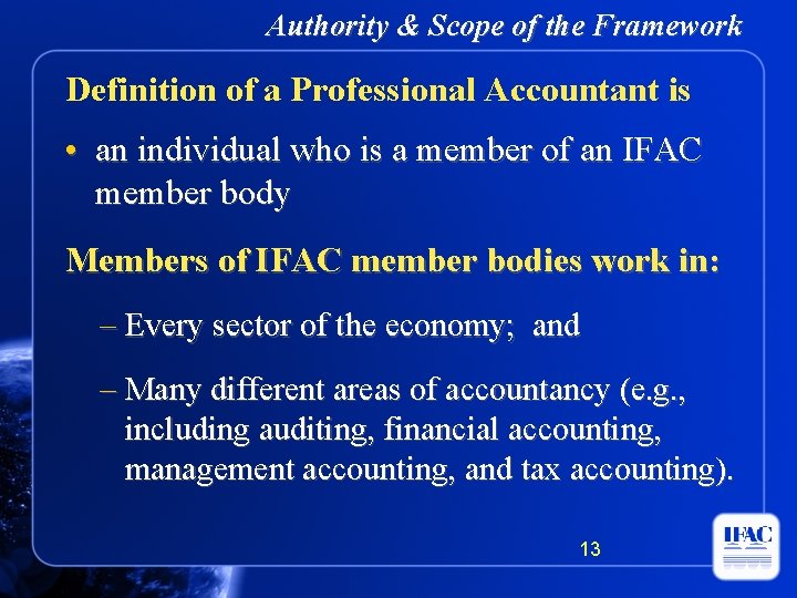 Authority & Scope of the Framework Definition of a Professional Accountant is • an