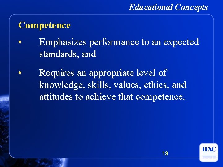 Educational Concepts Competence • Emphasizes performance to an expected standards, and • Requires an