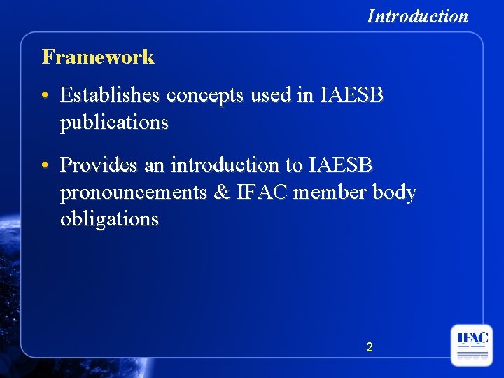 Introduction Framework • Establishes concepts used in IAESB publications • Provides an introduction to