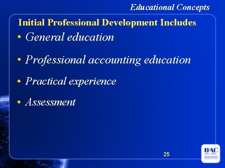 Educational Concepts Initial Professional Development Includes • General education • Professional accounting education •