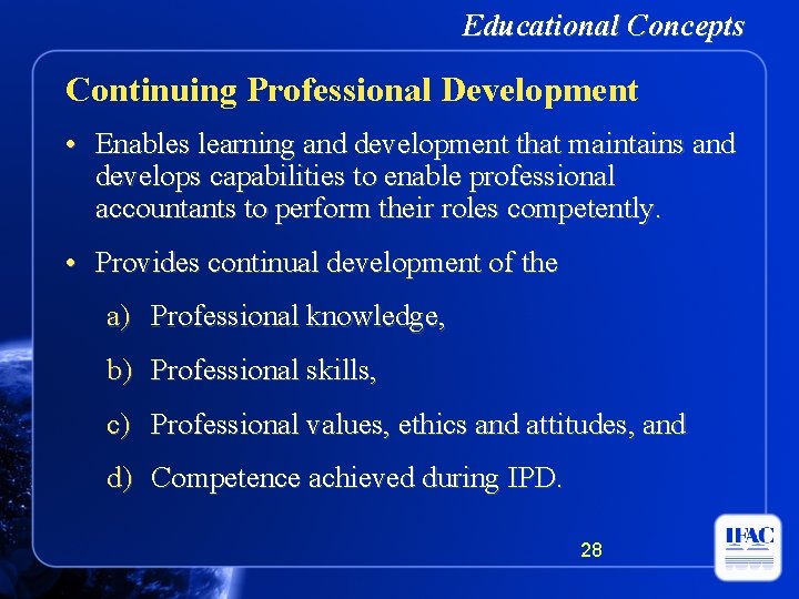 Educational Concepts Continuing Professional Development • Enables learning and development that maintains and develops