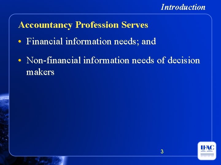 Introduction Accountancy Profession Serves • Financial information needs; and • Non-financial information needs of