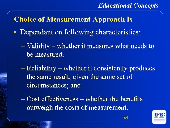 Educational Concepts Choice of Measurement Approach Is • Dependant on following characteristics: – Validity