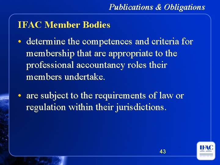 Publications & Obligations IFAC Member Bodies • determine the competences and criteria for membership