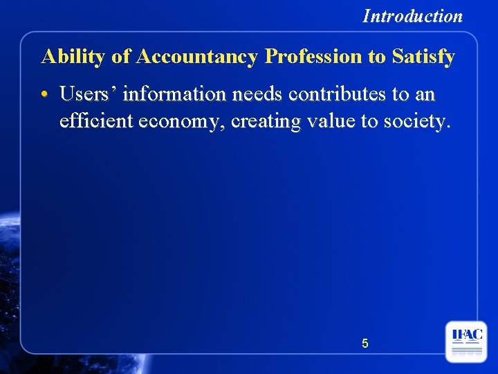 Introduction Ability of Accountancy Profession to Satisfy • Users’ information needs contributes to an