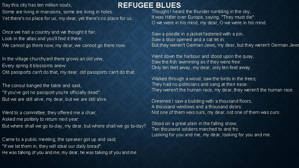 REFUGEE BLUES Say this city has ten million souls, Some are living in mansions,