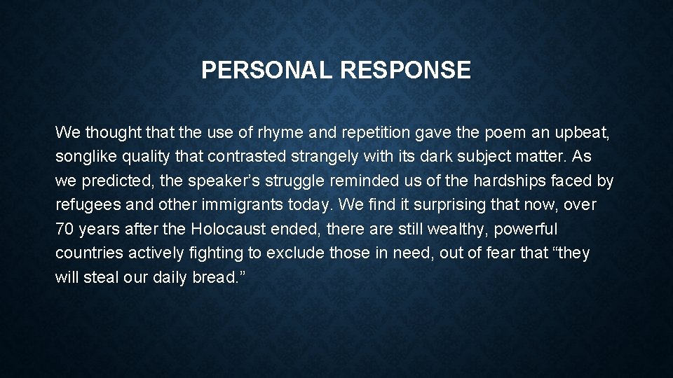 PERSONAL RESPONSE We thought that the use of rhyme and repetition gave the poem