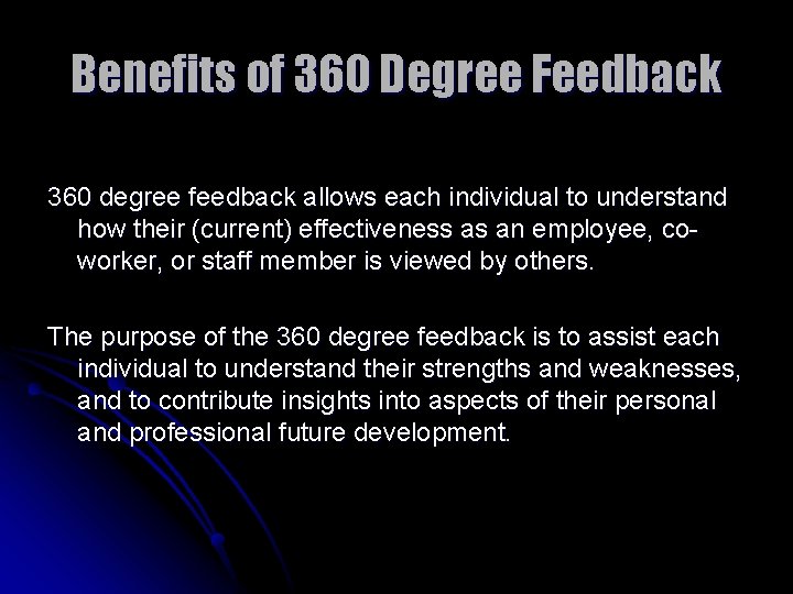 Benefits of 360 Degree Feedback 360 degree feedback allows each individual to understand how