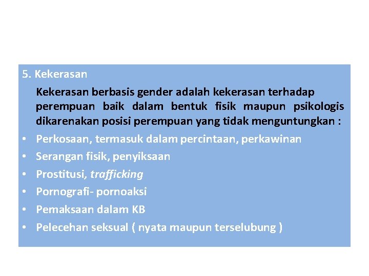 5. Kekerasan berbasis gender adalah kekerasan terhadap perempuan baik dalam bentuk fisik maupun psikologis