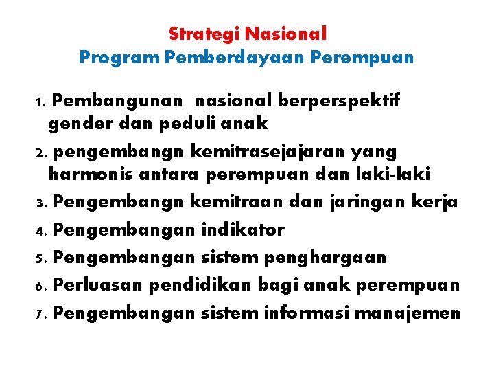 Strategi Nasional Program Pemberdayaan Perempuan 1. Pembangunan nasional berperspektif gender dan peduli anak 2.
