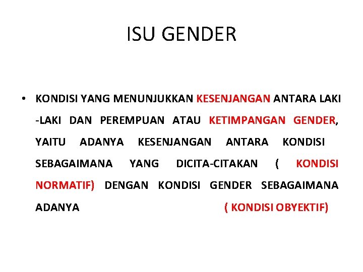 ISU GENDER • KONDISI YANG MENUNJUKKAN KESENJANGAN ANTARA LAKI -LAKI DAN PEREMPUAN ATAU KETIMPANGAN ISU GENDER • KONDISI YANG MENUNJUKKAN KESENJANGAN ANTARA LAKI -LAKI DAN PEREMPUAN ATAU KETIMPANGAN