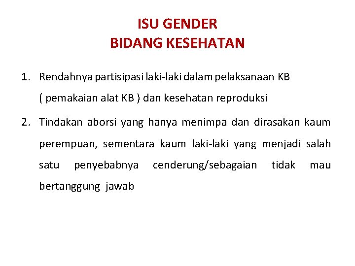 ISU GENDER BIDANG KESEHATAN 1. Rendahnya partisipasi laki-laki dalam pelaksanaan KB ( pemakaian alat ISU GENDER BIDANG KESEHATAN 1. Rendahnya partisipasi laki-laki dalam pelaksanaan KB ( pemakaian alat