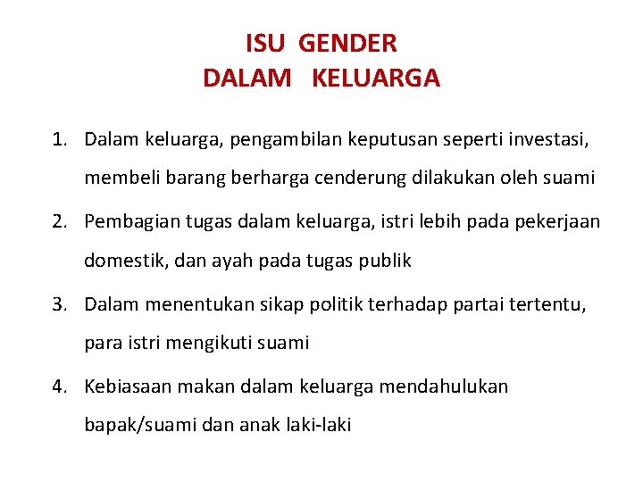 ISU GENDER DALAM KELUARGA 1. Dalam keluarga, pengambilan keputusan seperti investasi, membeli barang berharga ISU GENDER DALAM KELUARGA 1. Dalam keluarga, pengambilan keputusan seperti investasi, membeli barang berharga