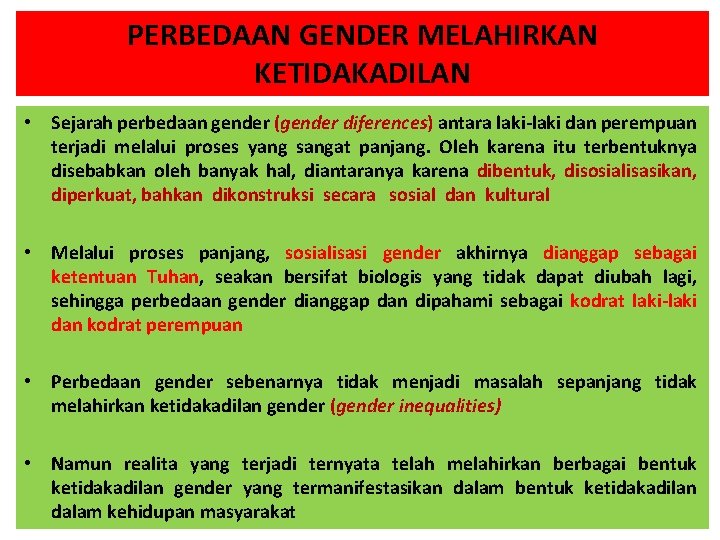 PERBEDAAN GENDER MELAHIRKAN KETIDAKADILAN • Sejarah perbedaan gender (gender diferences) antara laki-laki dan perempuan PERBEDAAN GENDER MELAHIRKAN KETIDAKADILAN • Sejarah perbedaan gender (gender diferences) antara laki-laki dan perempuan