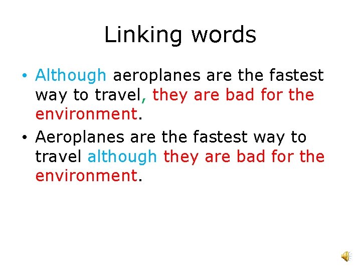 Linking words • Although aeroplanes are the fastest way to travel, they are bad