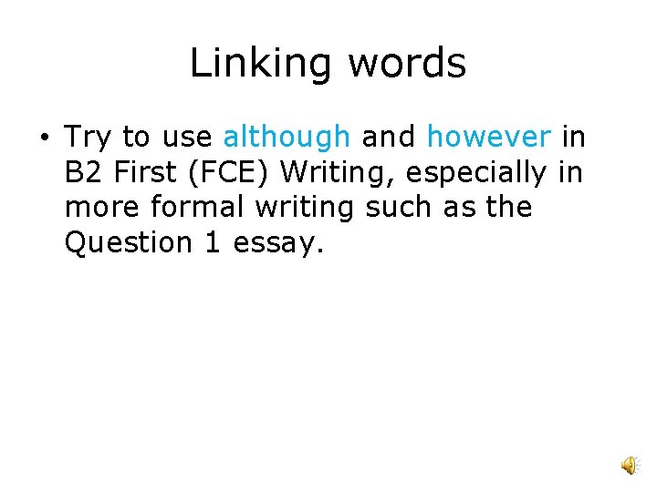 Linking words • Try to use although and however in B 2 First (FCE)