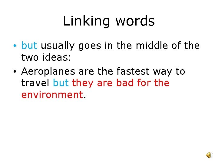 Linking words • but usually goes in the middle of the two ideas: •