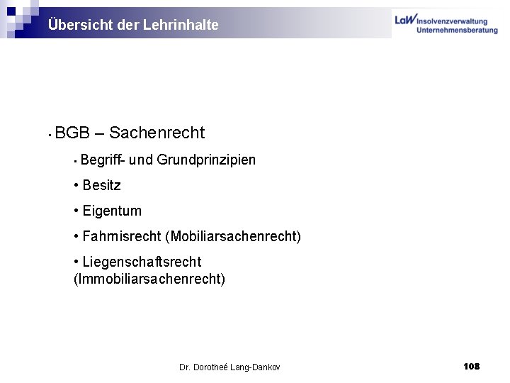 Übersicht der Lehrinhalte • BGB – Sachenrecht • Begriff- und Grundprinzipien • Besitz •