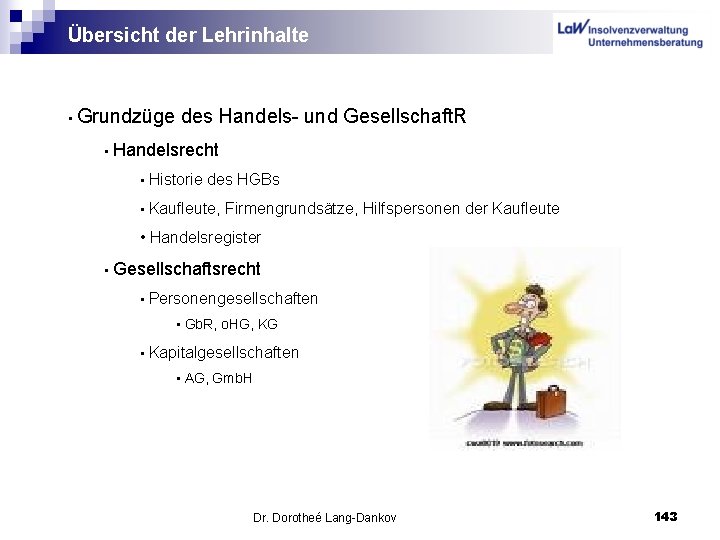 Übersicht der Lehrinhalte • Grundzüge des Handels- und Gesellschaft. R • Handelsrecht • Historie