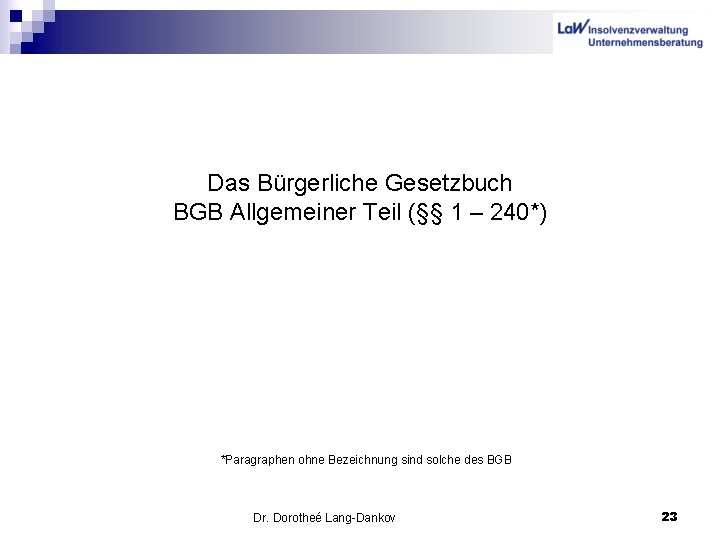 Das Bürgerliche Gesetzbuch BGB Allgemeiner Teil (§§ 1 – 240*) *Paragraphen ohne Bezeichnung sind