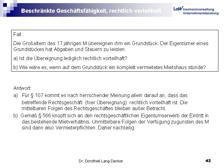 Beschränkte Geschäftsfähigkeit, rechtlich vorteilhaft Fall : Die Großeltern des 17 jährigen M übereignen ihm