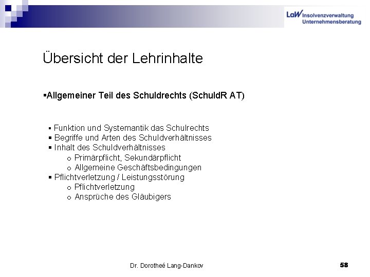 Übersicht der Lehrinhalte §Allgemeiner Teil des Schuldrechts (Schuld. R AT) § Funktion und Systemantik